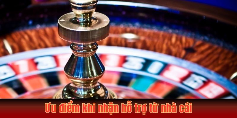 Cách Nhận Hỗ Trợ Từ Nhà Cái - Hướng Dẫn Chi Tiết Từ A-Z 4 Ưu điểm khi nhận hỗ trợ từ nhà cái